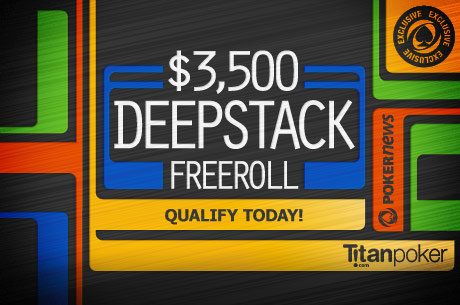 Titan Poker Last Day to Qualify for the Exclusive ,500 Titan Poker DeepStack Freeroll on March 5